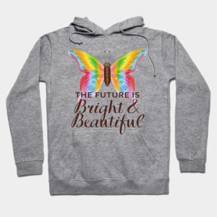 The Future Is Bright And Beautiful - Colorful Butterfly Hoodie